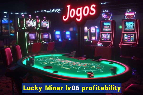 Lucky Miner lv06 profitability